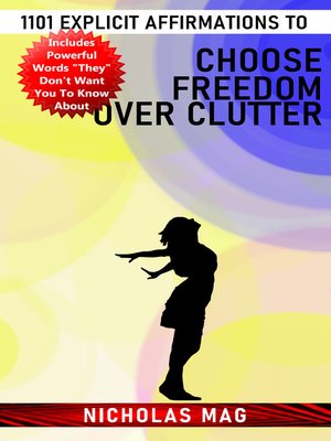 cover image of 1101 Explicit Affirmations to Choose Freedom Over Clutter